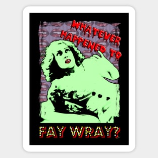 Whatever Happened to Fay Wray? Sticker